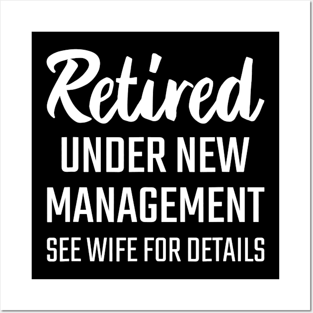 Retired Under New Management See Wife For Details Wall Art by lohstraetereva